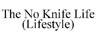 THE NO KNIFE LIFE (LIFESTYLE)