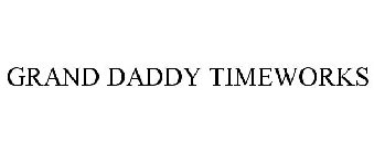 GRAND DADDY TIMEWORKS