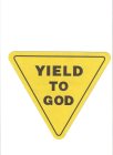YIELD TO GOD