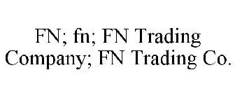 FN; FN; FN TRADING COMPANY; FN TRADING CO.