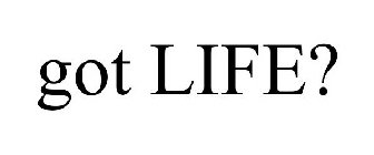 GOT LIFE?