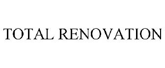 TOTAL RENOVATION