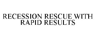 RECESSION RESCUE WITH RAPID RESULTS