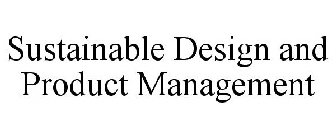 SUSTAINABLE DESIGN AND PRODUCT MANAGEMENT