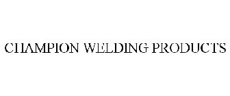 CHAMPION WELDING PRODUCTS