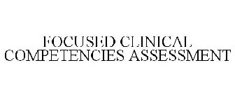FOCUSED CLINICAL COMPETENCIES ASSESSMENT