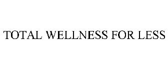 TOTAL WELLNESS FOR LESS