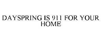 DAYSPRING IS 911 FOR YOUR HOME