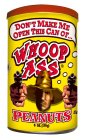DON'T MAKE ME OPEN THIS CAN OF... WHOOP ASS PEANUTS