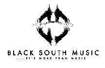 BS BLACK SOUTH MUSIC . . . . . IT'S MORE THAN MUSIC