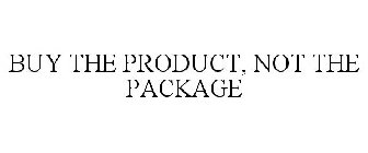 BUY THE PRODUCT, NOT THE PACKAGE