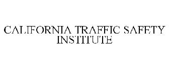 CALIFORNIA TRAFFIC SAFETY INSTITUTE