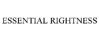 ESSENTIAL RIGHTNESS