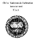 GLOBAL TAEKWON-DO FEDERATION INTERNATIONAL U.S.A GLOBAL TAEKWON-DO FEDERATION INTERNATIONAL