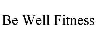 BE WELL FITNESS