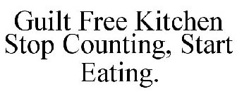 GUILT FREE KITCHEN STOP COUNTING, START EATING.