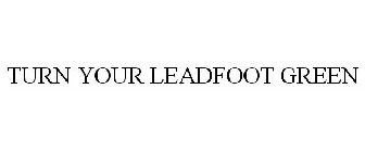 TURN YOUR LEADFOOT GREEN
