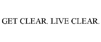 GET CLEAR. LIVE CLEAR.