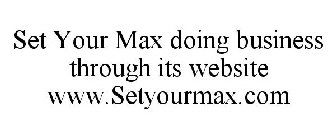 SET YOUR MAX DOING BUSINESS THROUGH ITS WEBSITE WWW.SETYOURMAX.COM