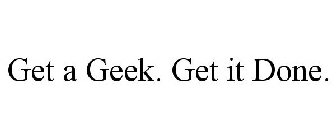 GET A GEEK. GET IT DONE.