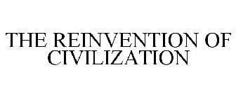 THE REINVENTION OF CIVILIZATION