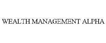 WEALTH MANAGEMENT ALPHA