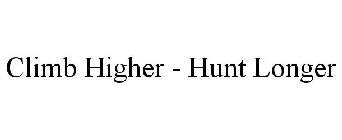 CLIMB HIGHER - HUNT LONGER