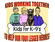 KIDS FOR K-9'S KIDS WORKING TOGETHER TO HELP OUR FOUR LEGGED HEROES! BREF