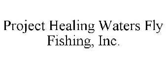 PROJECT HEALING WATERS FLY FISHING, INC.
