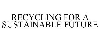 RECYCLING FOR A SUSTAINABLE FUTURE