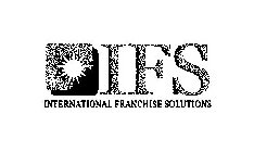 IFS INTERNATIONAL FRANCHISE SOLUTIONS