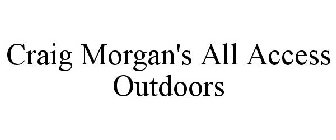 CRAIG MORGAN'S ALL ACCESS OUTDOORS