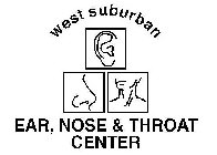 WEST SUBURBAN EAR, NOSE & THROAT CENTER