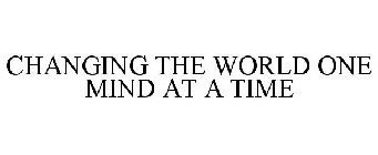 CHANGING THE WORLD ONE MIND AT A TIME