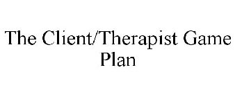 THE CLIENT/THERAPIST GAME PLAN