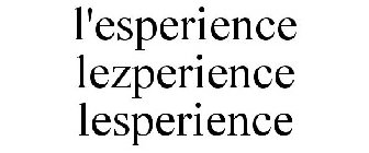 L'ESPERIENCE LEZPERIENCE LESPERIENCE