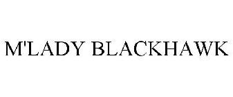 M'LADY BLACKHAWK