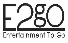 E2GO ENTERTAINMENT TO GO