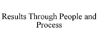 RESULTS THROUGH PEOPLE AND PROCESS