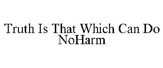 TRUTH IS THAT WHICH CAN DO NOHARM