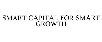 SMART CAPITAL FOR SMART GROWTH