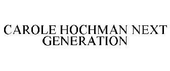 CAROLE HOCHMAN NEXT GENERATION