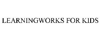 LEARNINGWORKS FOR KIDS