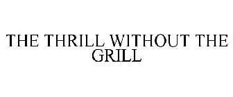 THE THRILL WITHOUT THE GRILL