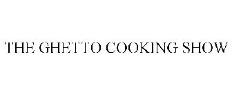 THE GHETTO COOKING SHOW