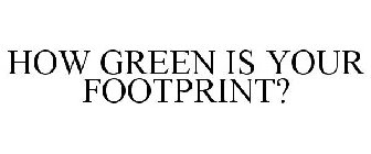 HOW GREEN IS YOUR FOOTPRINT?