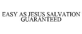 EASY AS JESUS SALVATION GUARANTEED