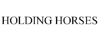 HOLDING HORSES