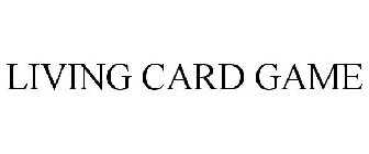 LIVING CARD GAME