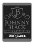 B JOHNNY BLACK GIVE IT A SHOT BBQ SAUCE